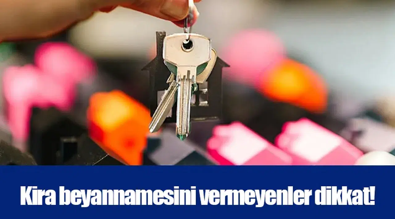 Kira beyannamesini vermeyenler dikkat!