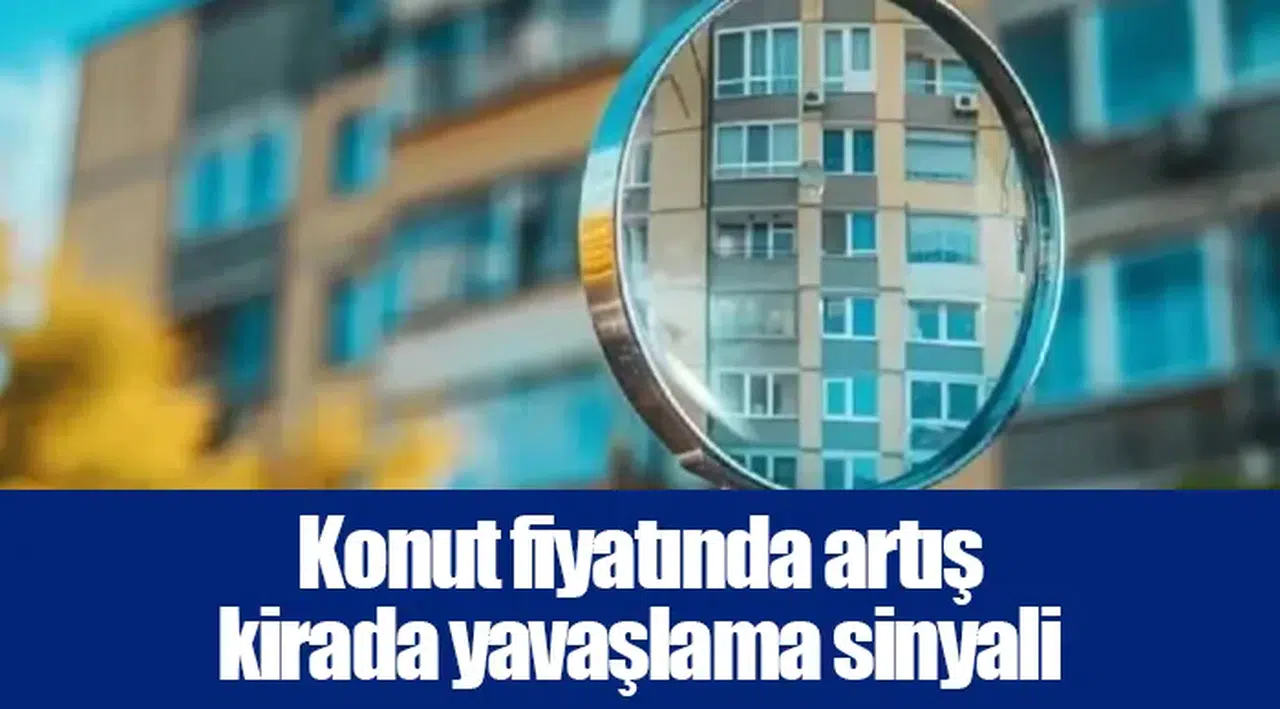 Konut fiyatında artış kirada yavaşlama sinyali
