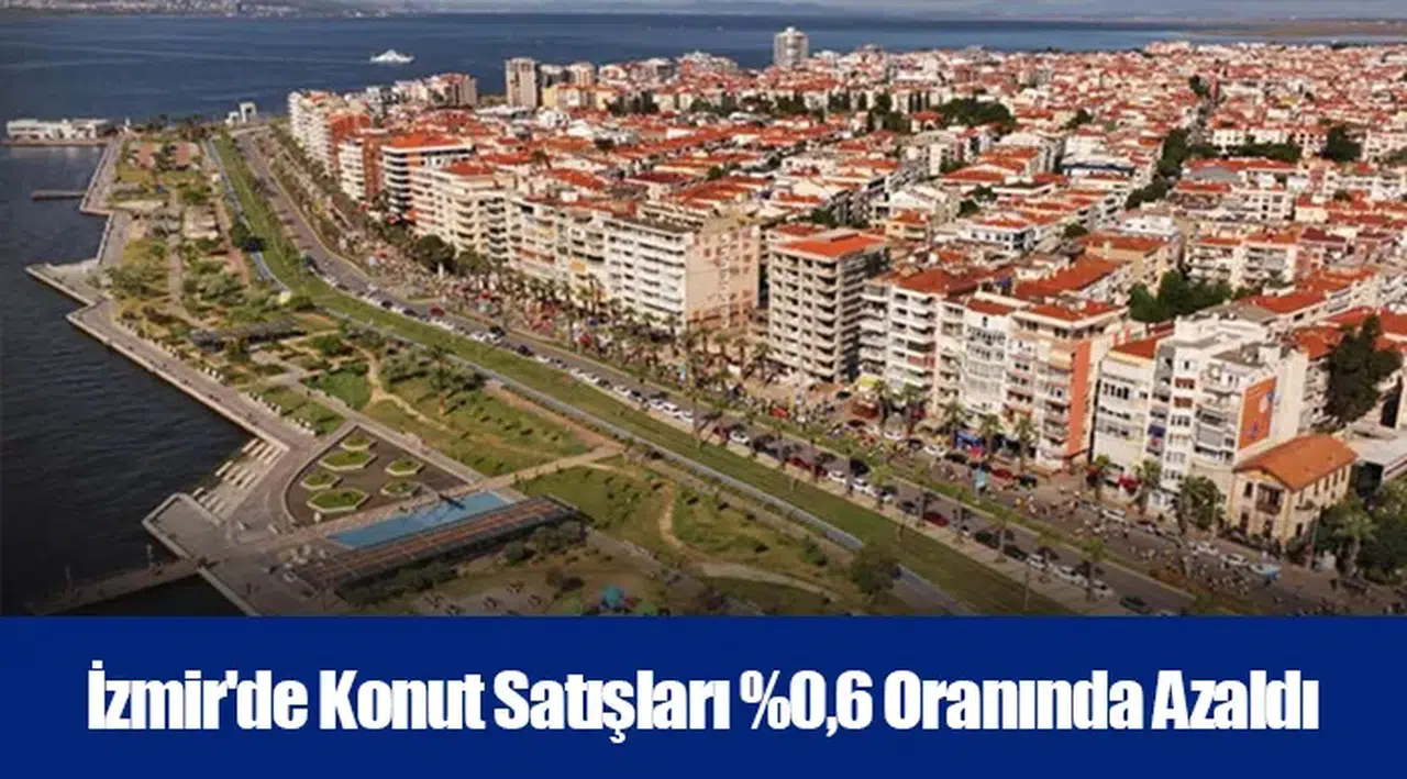 İzmir'de Konut Satışları %0,6 Oranında Azaldı