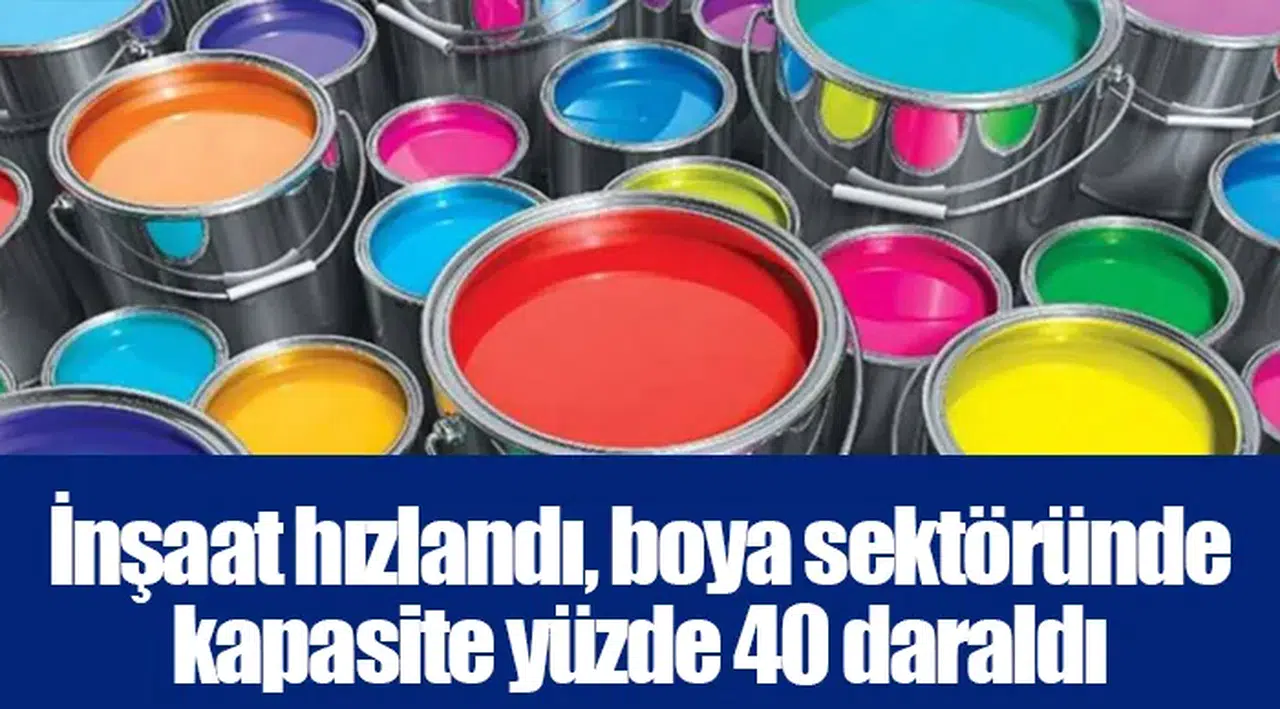 İnşaat hızlandı, boya sektöründe kapasite yüzde 40 daraldı