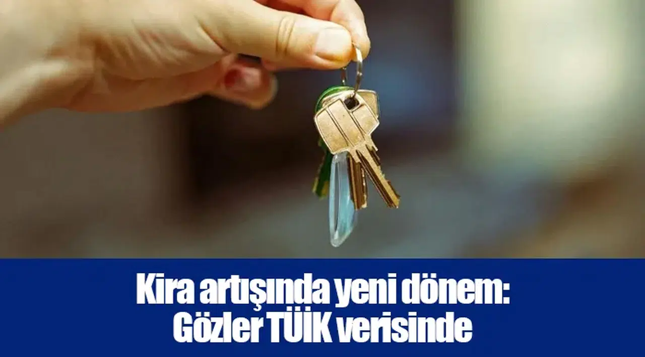 Kira artışında yeni dönem: Gözler TÜİK verisinde