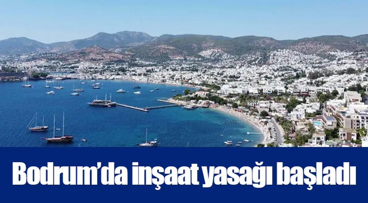 Bodrum’da inşaat yasağı başladı