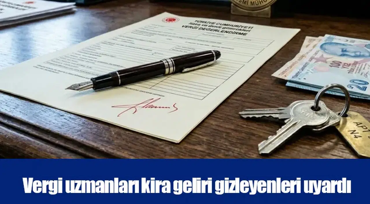 Vergi uzmanları kira geliri gizleyenleri uyardı