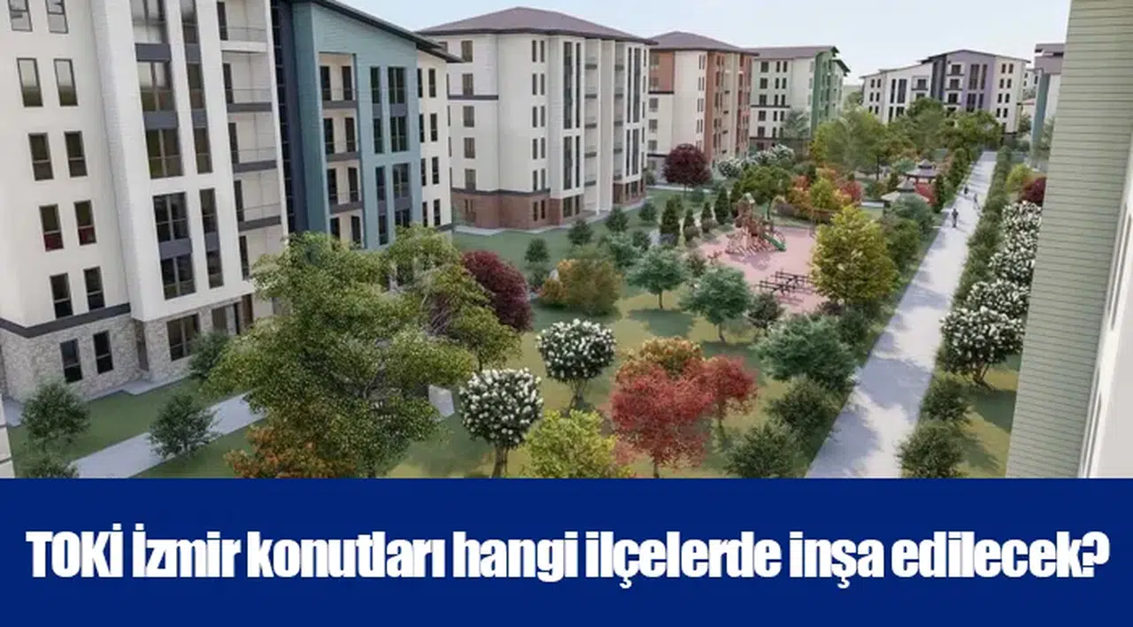 TOKİ İzmir konutları hangi ilçelerde inşa edilecek?