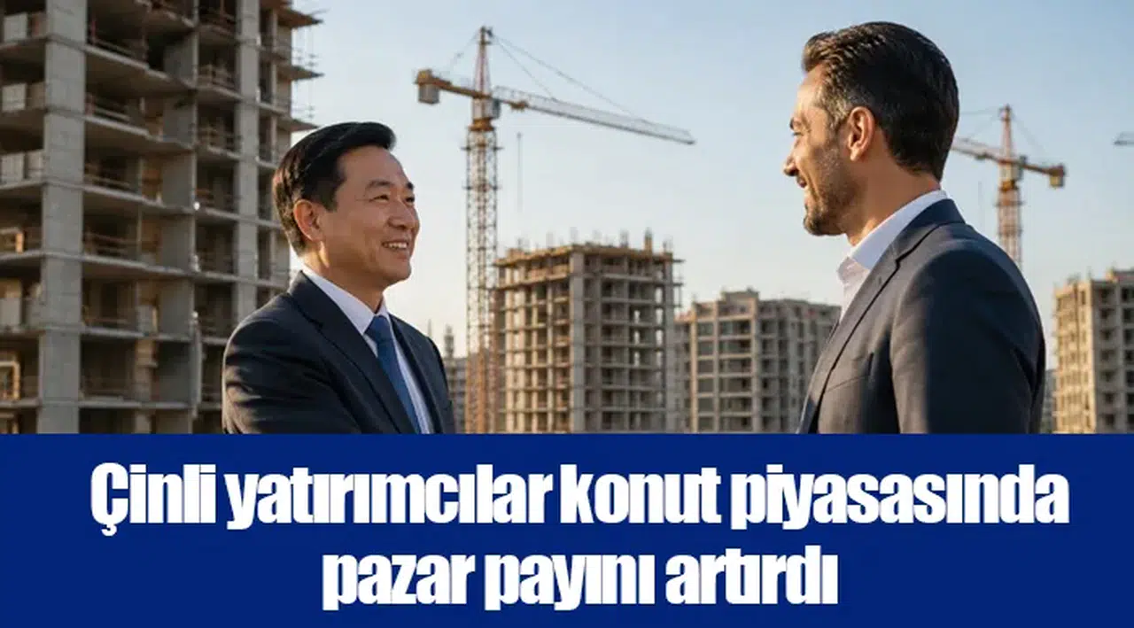 Çinli yatırımcılar konut piyasasında pazar payını artırdı