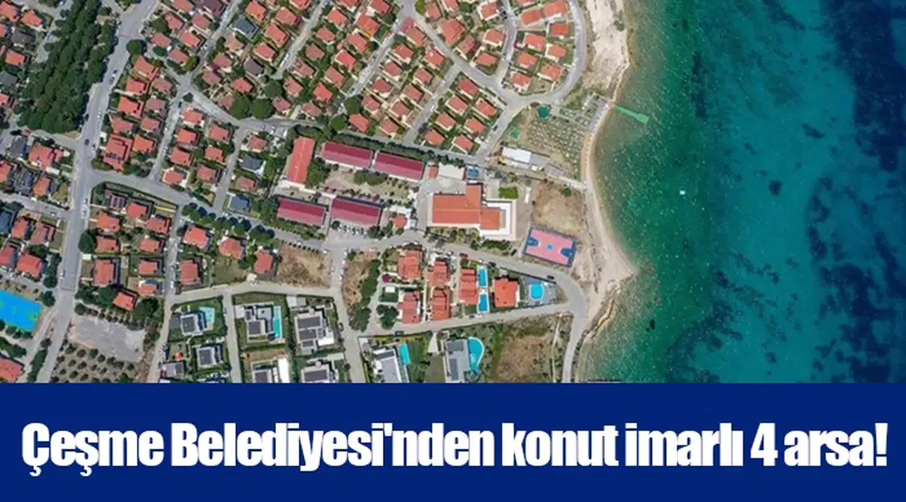 Çeşme Belediyesi'nden konut imarlı 4 arsa!