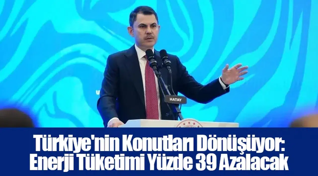 Türkiye'nin Konutları Dönüşüyor: Enerji Tüketimi Yüzde 39 Azalacak