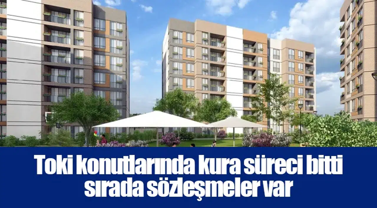Toki konutlarında kura süreci bitti sırada sözleşmeler var