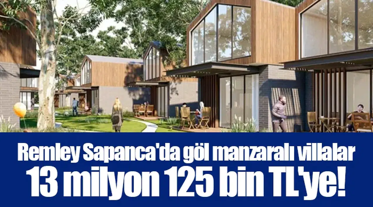 Remley Sapanca'da göl manzaralı villalar 13 milyon 125 bin TL'ye!