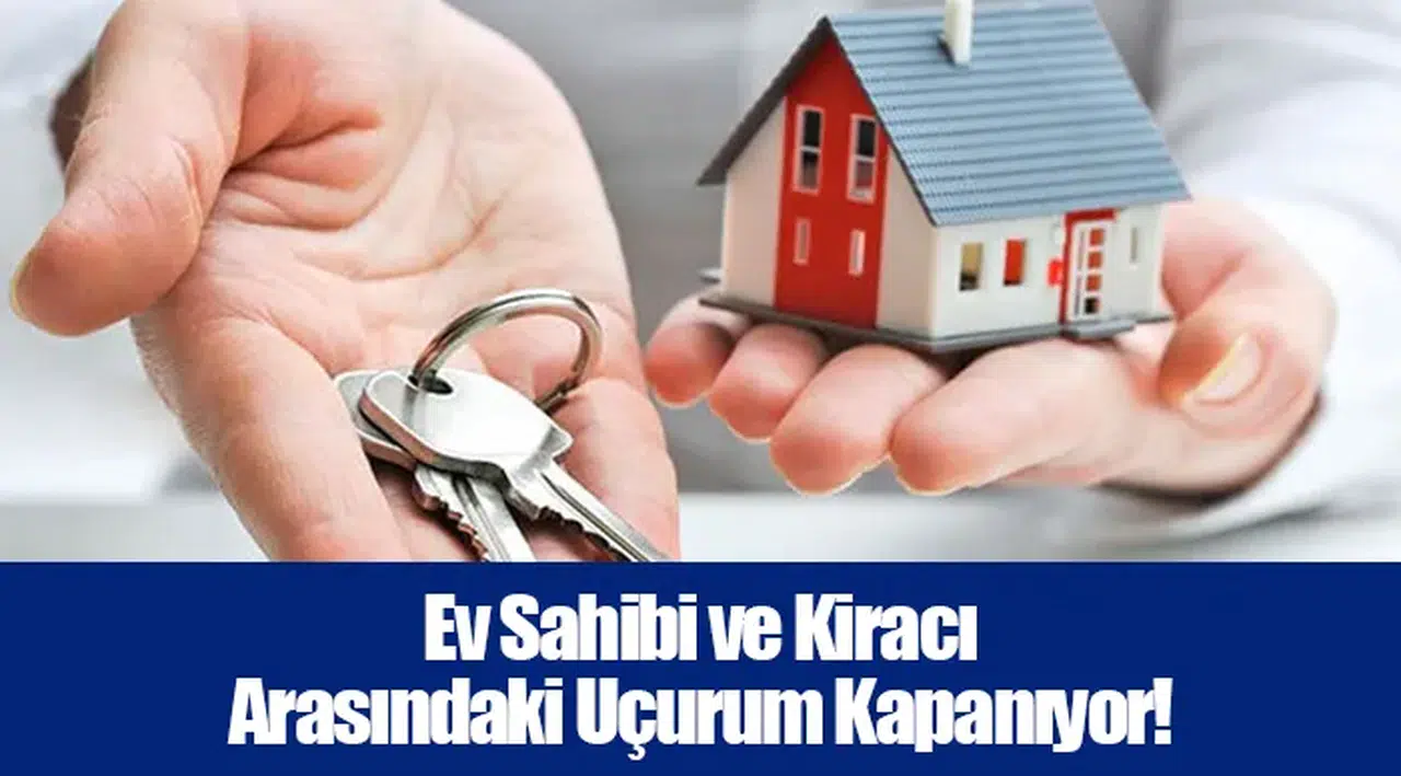 Ev Sahibi ve Kiracı Arasındaki Uçurum Kapanıyor!