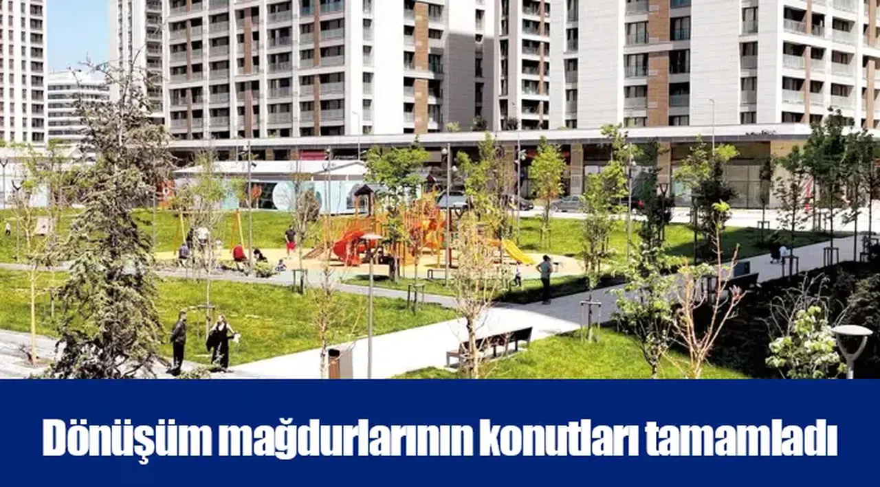 Dönüşüm mağdurlarının konutları tamamladı