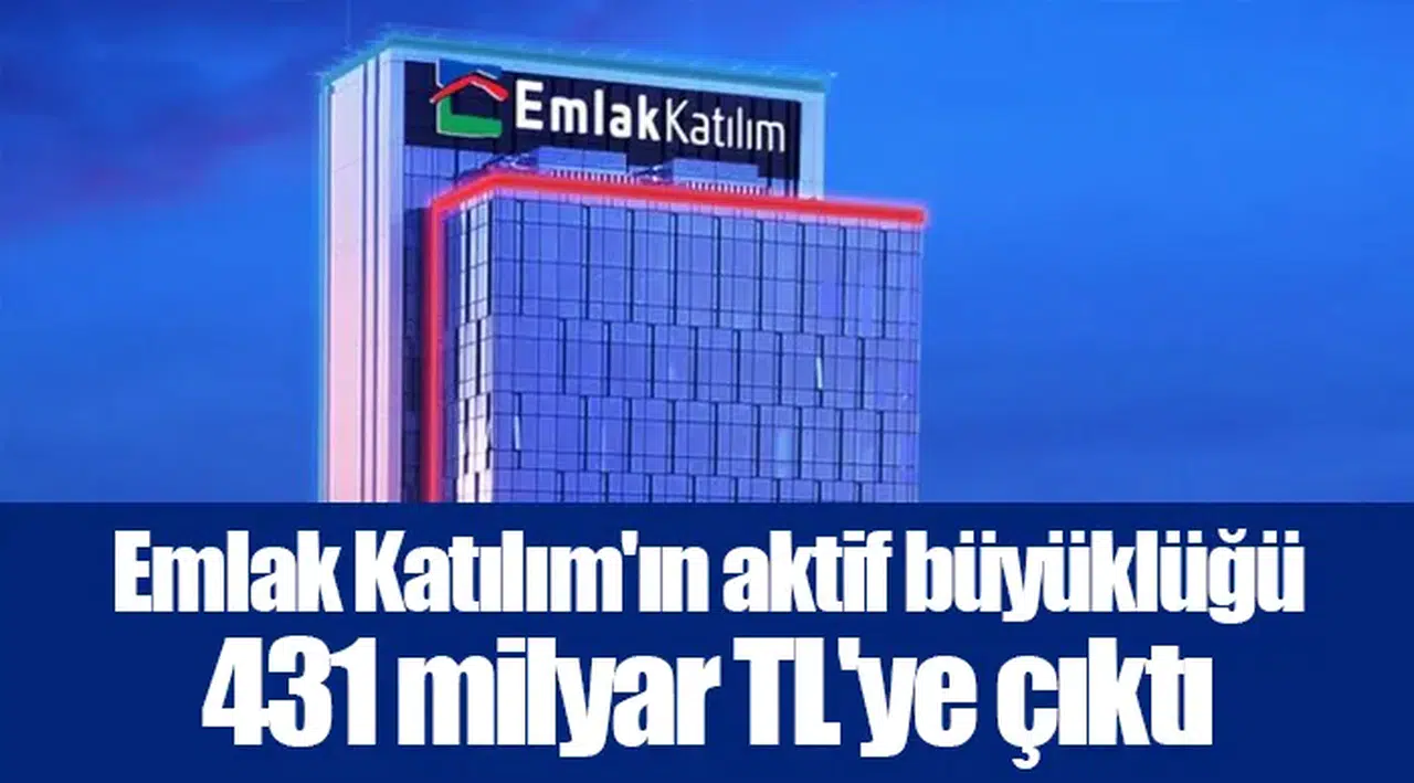 Emlak Katılım'ın aktif büyüklüğü 431 milyar TL'ye çıktı