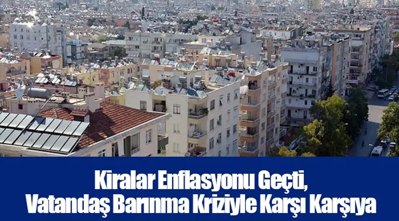 Kiralar Enflasyonu Geçti, Vatandaş Barınma Kriziyle Karşı Karşıya