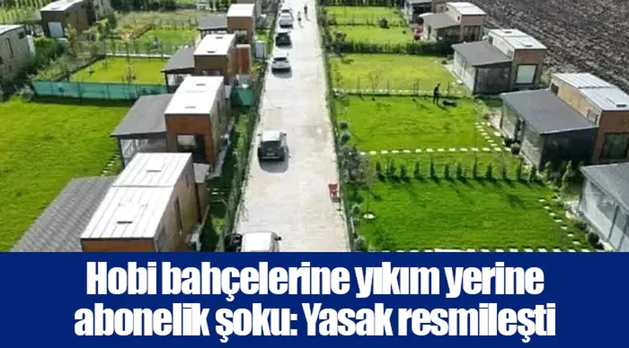 Hobi bahçelerine yıkım yerine abonelik şoku: Yasak resmileşti