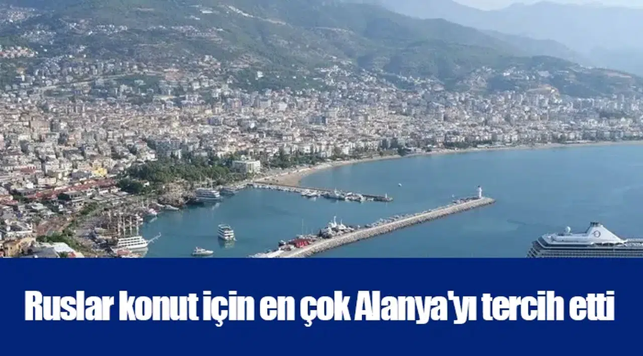 Ruslar konut için en çok Alanya'yı tercih etti