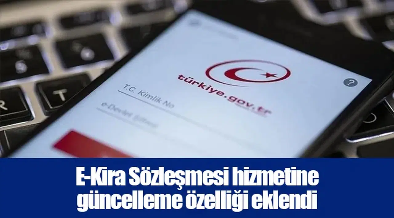 E-Kira Sözleşmesi hizmetine güncelleme özelliği eklendi