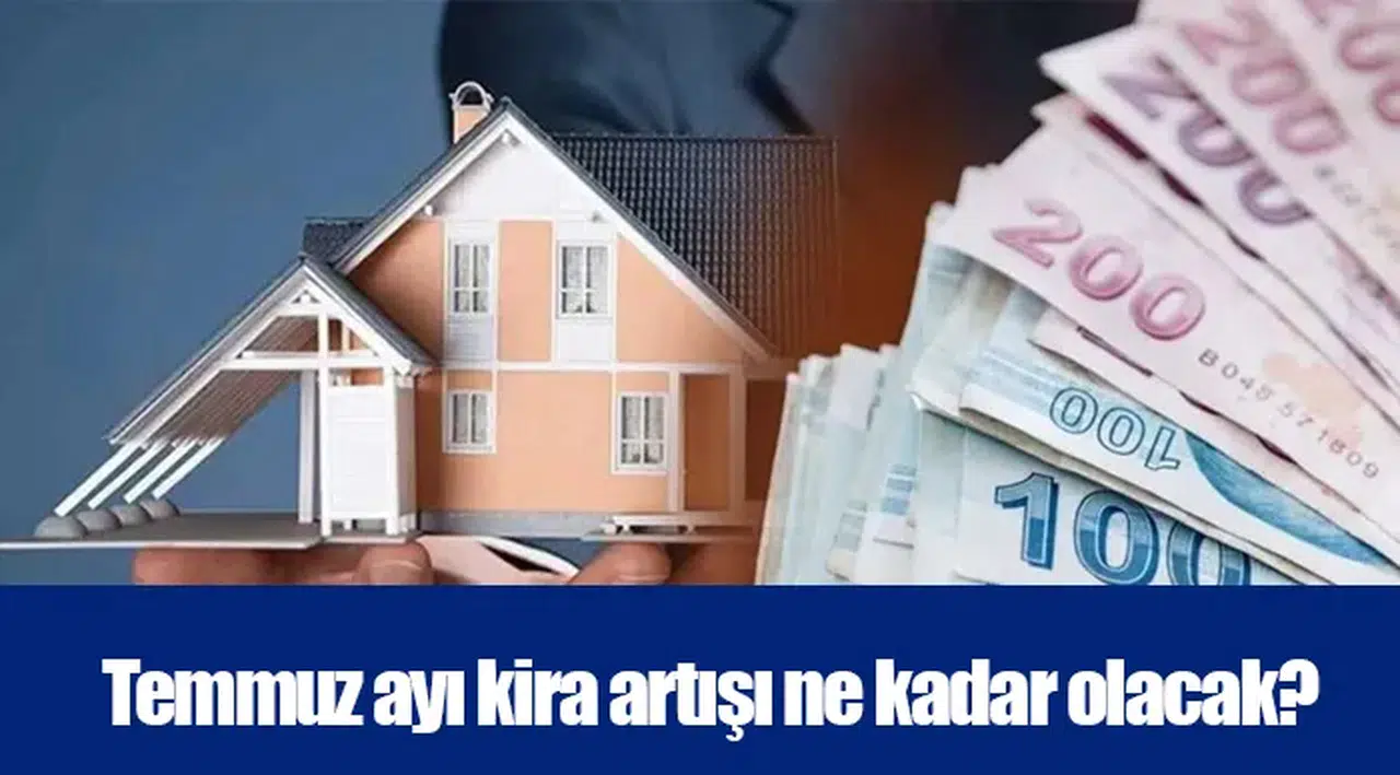 Temmuz ayı kira artışı ne kadar olacak?