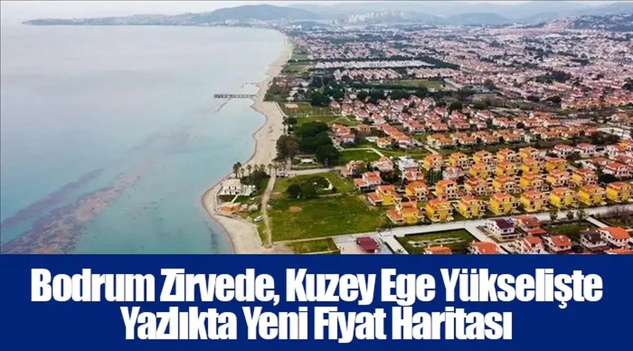Bodrum Zirvede, Kuzey Ege Yükselişte: Yazlıkta Yeni Fiyat Haritası