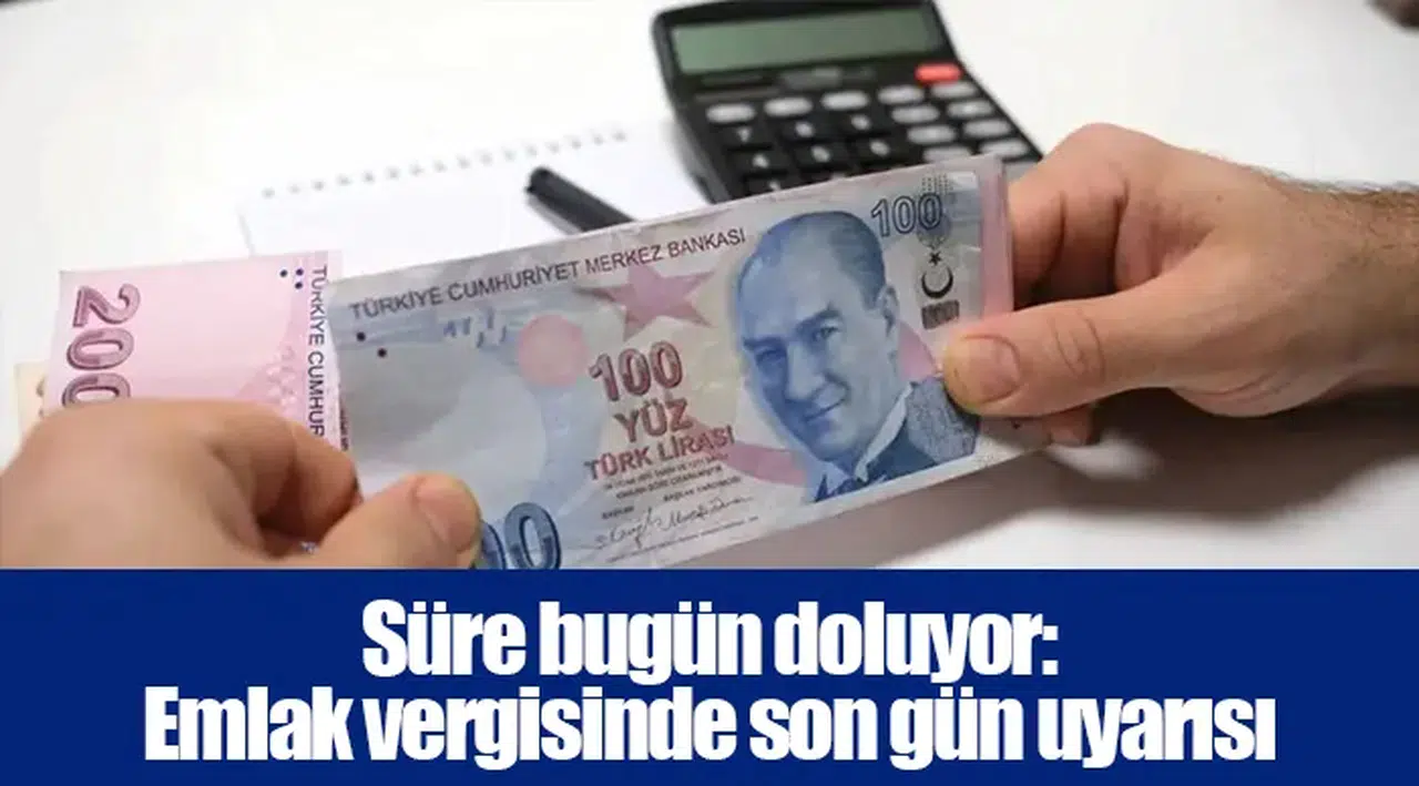 Süre bugün doluyor: Emlak vergisinde son gün uyarısı