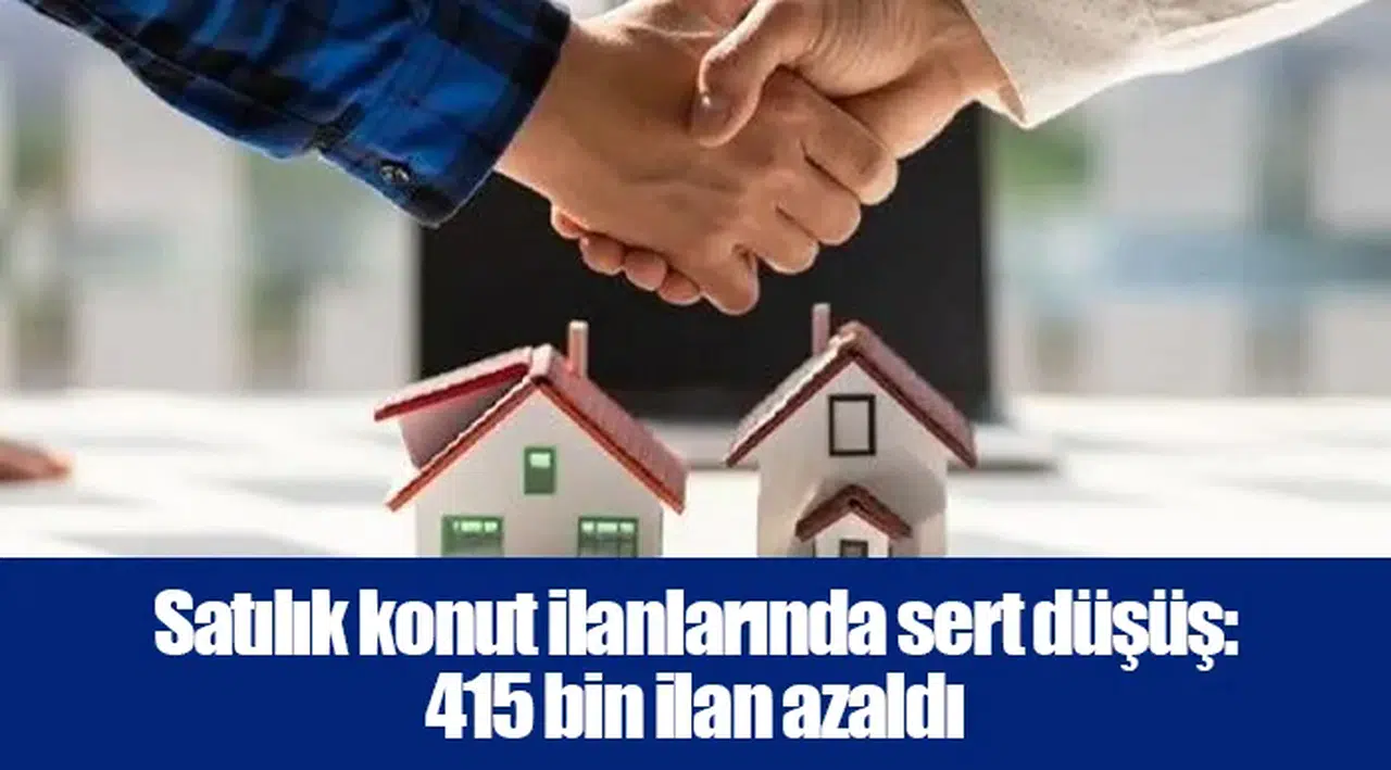 Satılık konut ilanlarında sert düşüş: 415 bin ilan azaldı