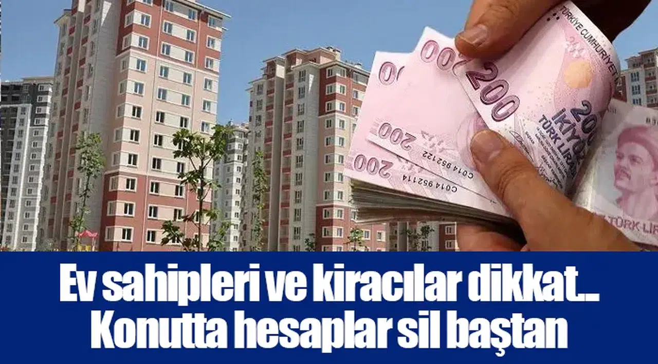 Ev sahipleri ve kiracılar dikkat... Konutta hesaplar sil baştan