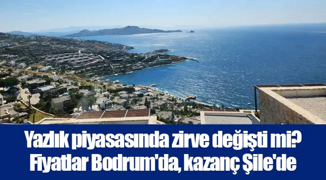Yazlık piyasasında zirve değişti mi? Fiyatlar Bodrum'da, kazanç Şile'de