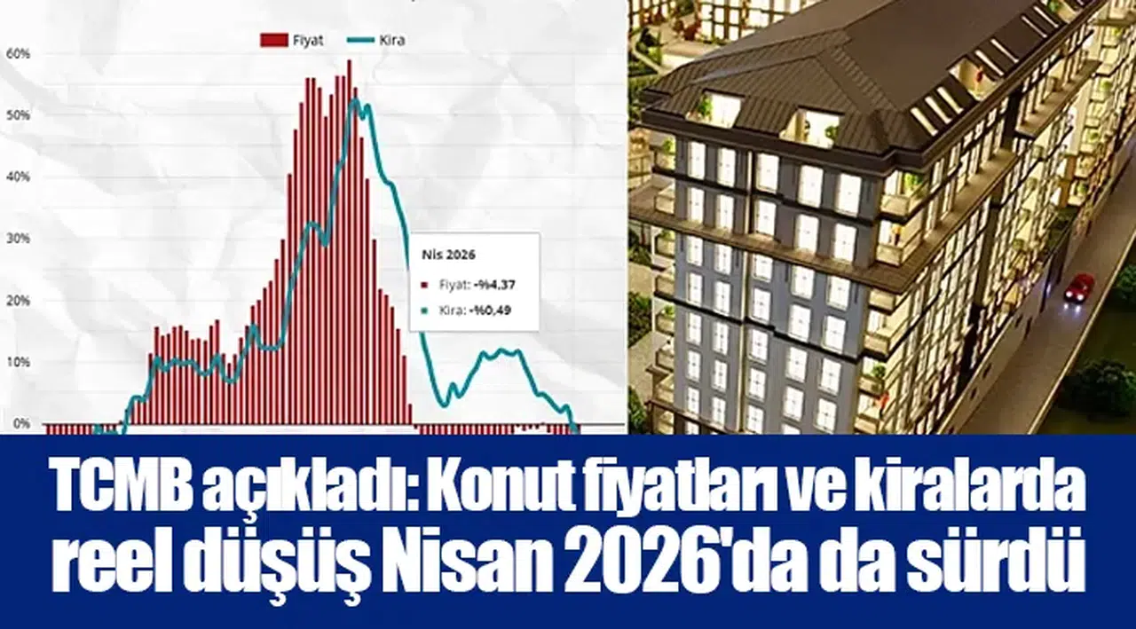 TCMB açıkladı: Konut fiyatları ve kiralarda reel düşüş Nisan 2026'da da sürdü