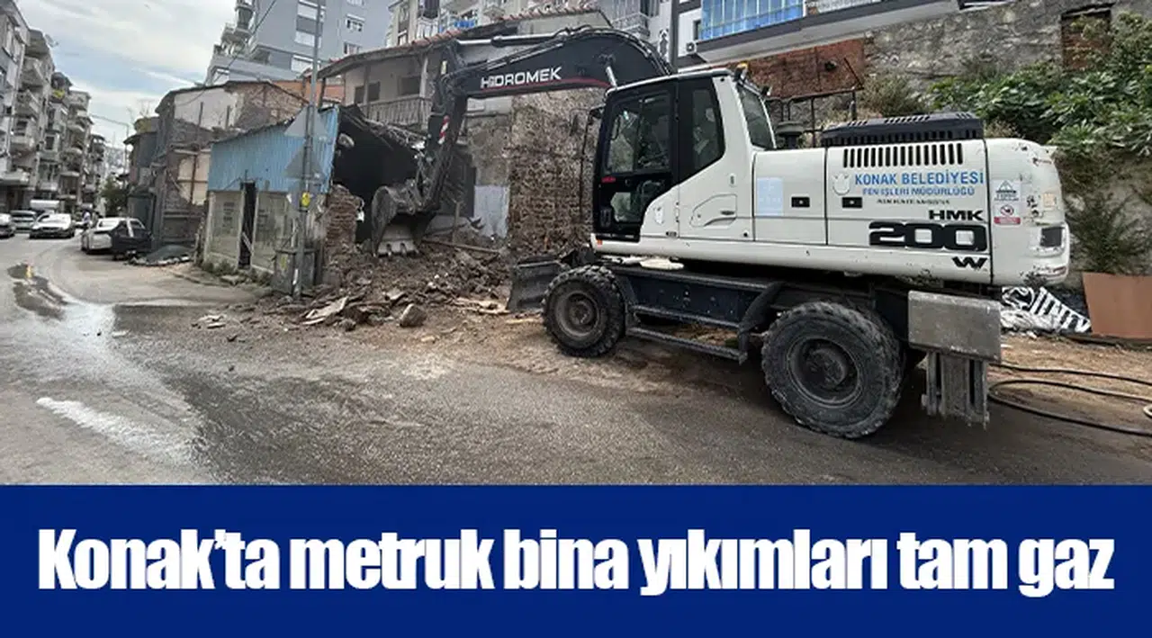 Konak’ta metruk bina yıkımları tam gaz