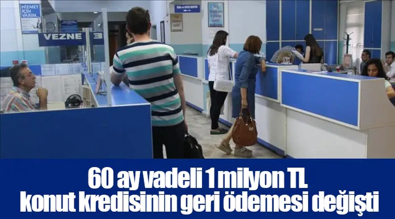 60 ay vadeli 1 milyon TL konut kredisinin geri ödemesi değişti