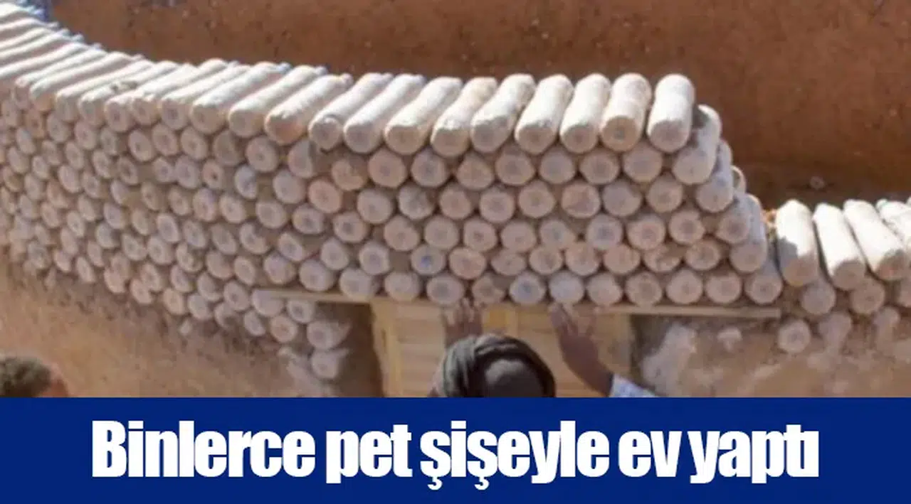Binlerce pet şişeyle ev yaptı