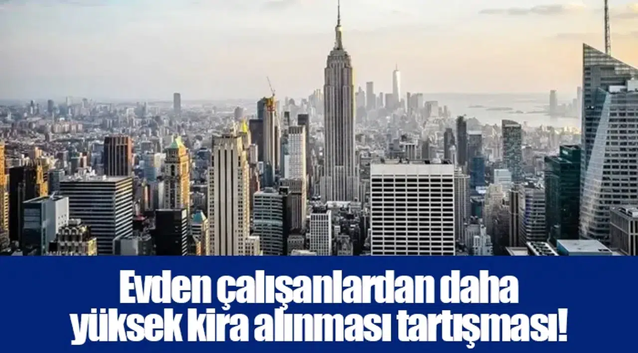 Evden çalışanlardan daha yüksek kira alınması tartışması!
