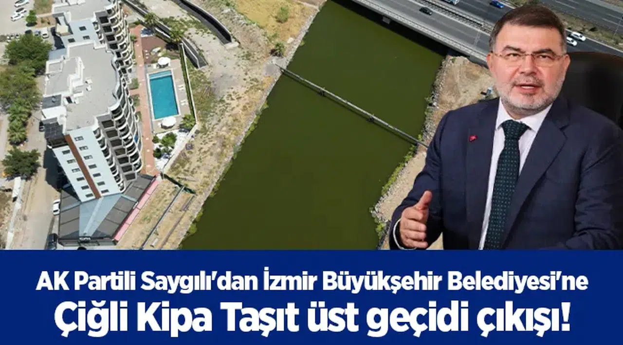 AK Partili Saygılı'dan İzmir Büyükşehir Belediyesi'ne Çiğli Kipa Taşıt üst geçidi çıkışı!