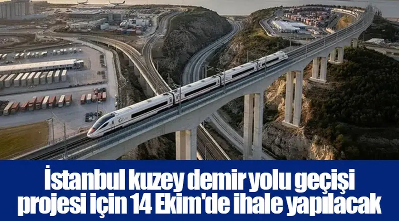 İstanbul kuzey demir yolu geçişi projesi için 14 Ekim'de ihale yapılacak