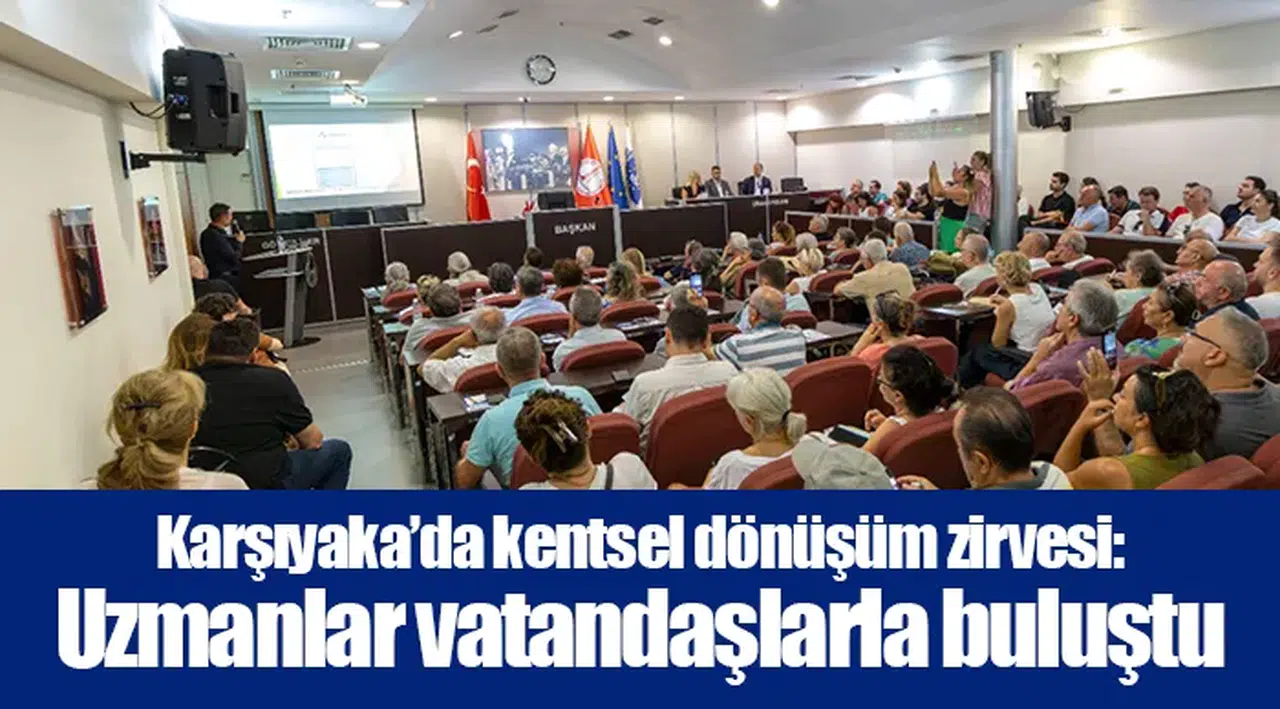 Karşıyaka’da kentsel dönüşüm zirvesi: Uzmanlar vatandaşlarla buluştu