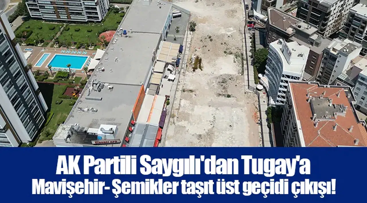 AK Partili Saygılı'dan Tugay'a Mavişehir- Şemikler taşıt üst geçidi çıkışı!