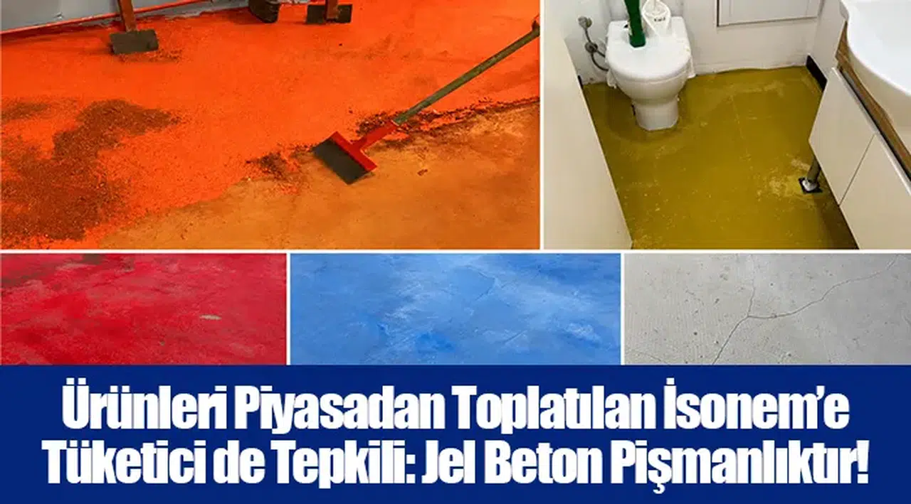 Ürünleri Piyasadan Toplatılan İsonem’e Tüketici de Tepkili: Jel Beton Pişmanlıktır!