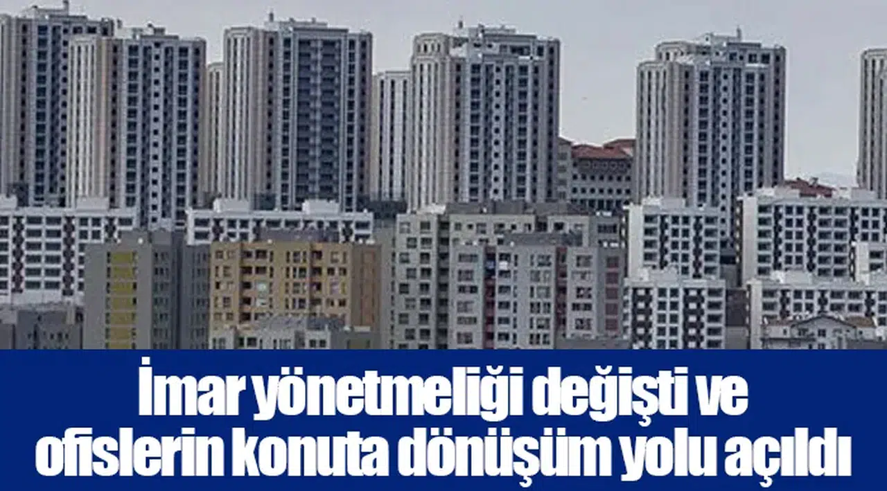 İmar yönetmeliği değişti ve ofislerin konuta dönüşüm yolu açıldı