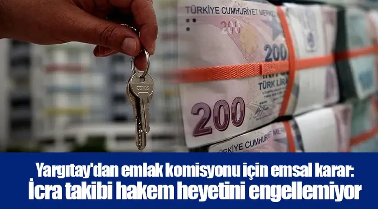 Yargıtay'dan emlak komisyonu için emsal karar: İcra takibi hakem heyetini engellemiyor