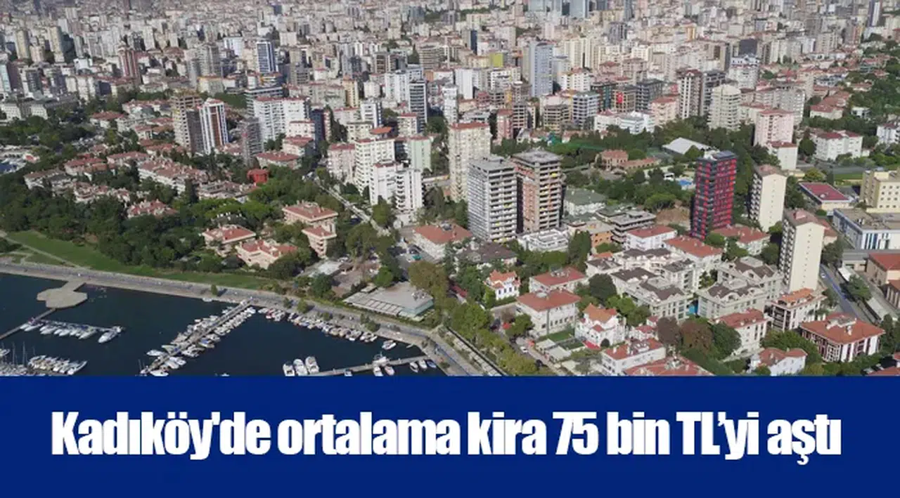 Kadıköy için ortalama kira 75 bin 932 TL seviyesine ulaştı