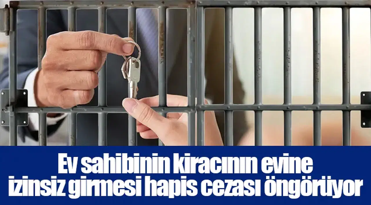 Ev sahibinin kiracının evine izinsiz girmesi hapis cezası öngörüyor