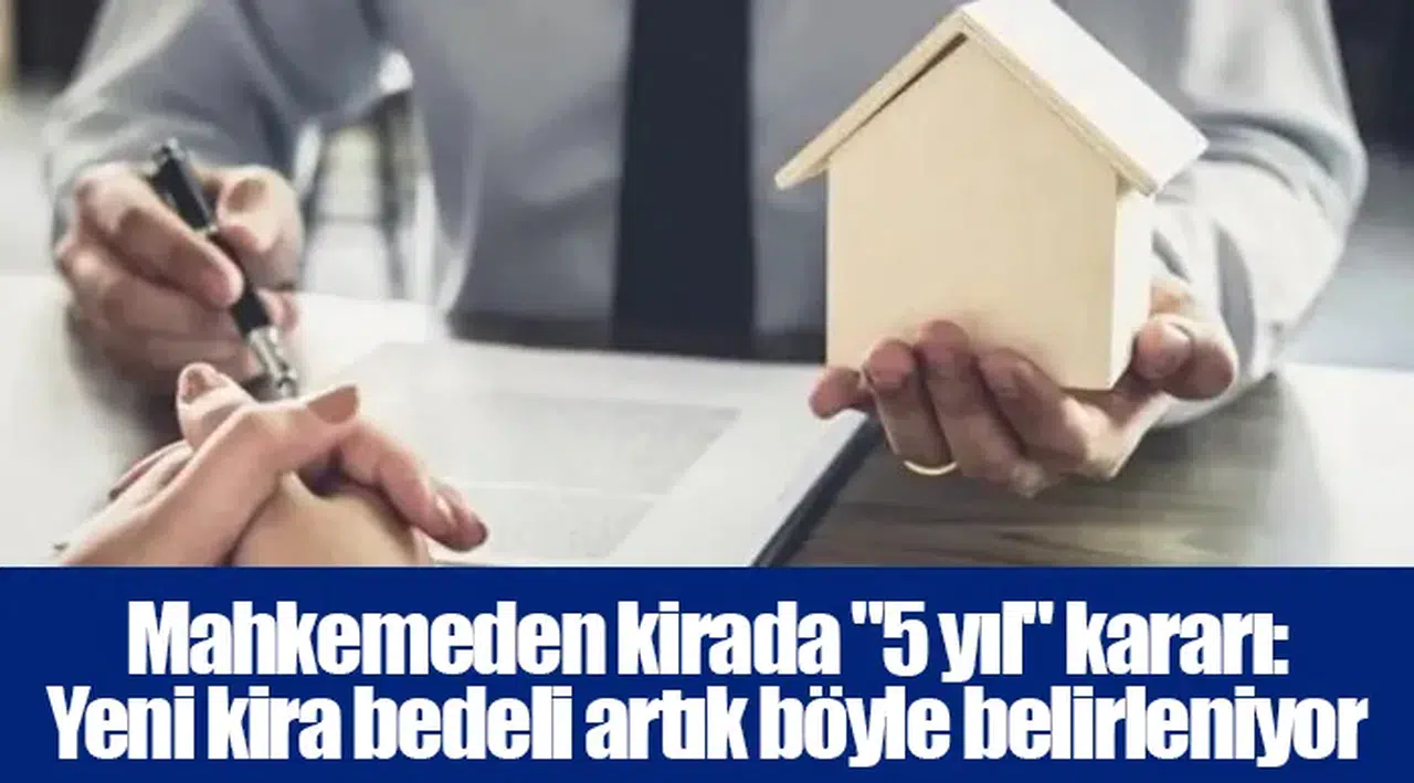 Mahkemeden kirada "5 yıl" kararı: Yeni kira bedeli artık böyle belirleniyor