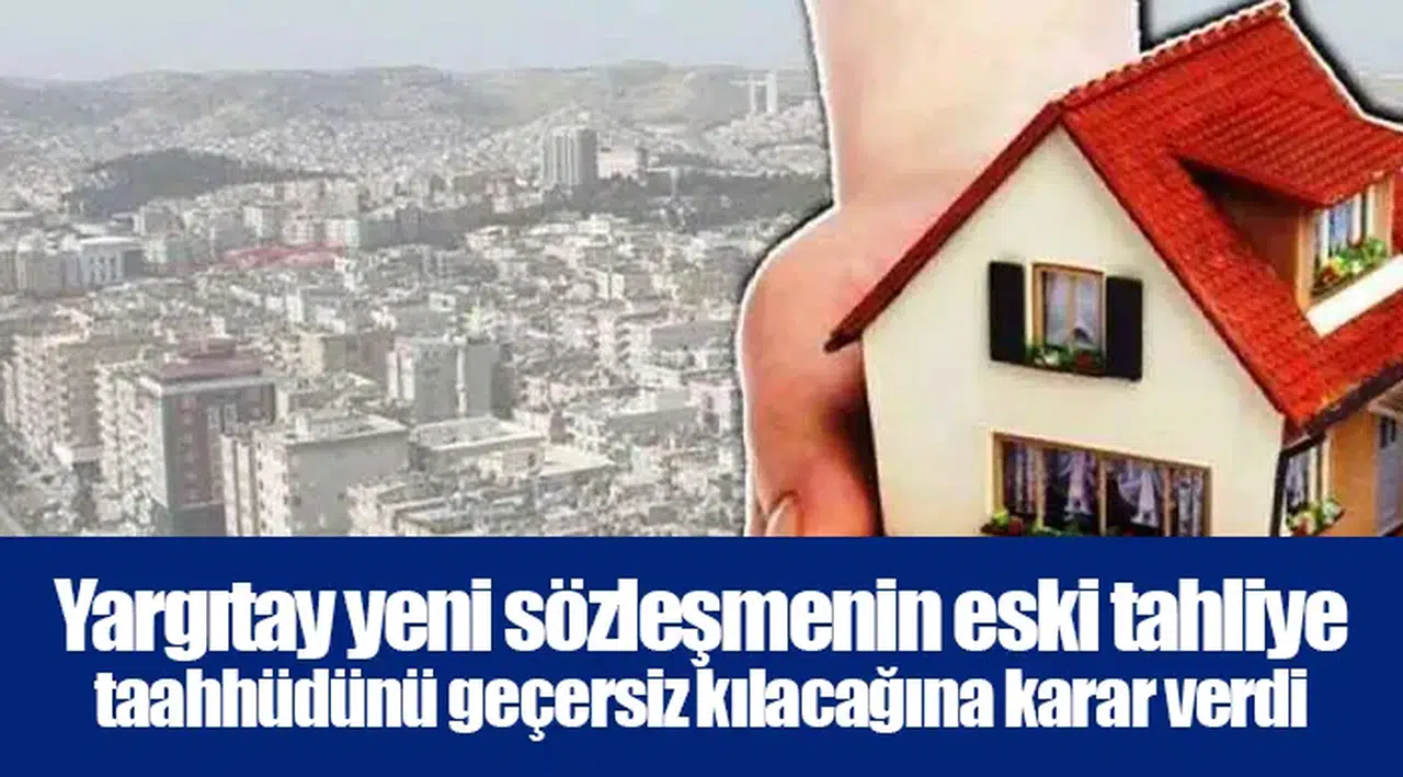 Yargıtay yeni sözleşmenin eski tahliye taahhüdünü geçersiz kılacağına karar verdi