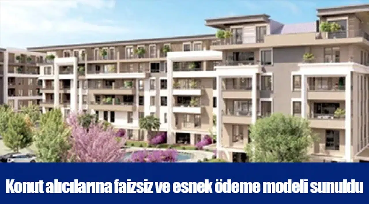 Konut alıcılarına faizsiz ve esnek ödeme modeli sunuldu