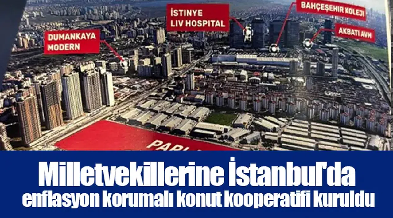 Milletvekillerine İstanbul'da enflasyon korumalı konut kooperatifi kuruldu