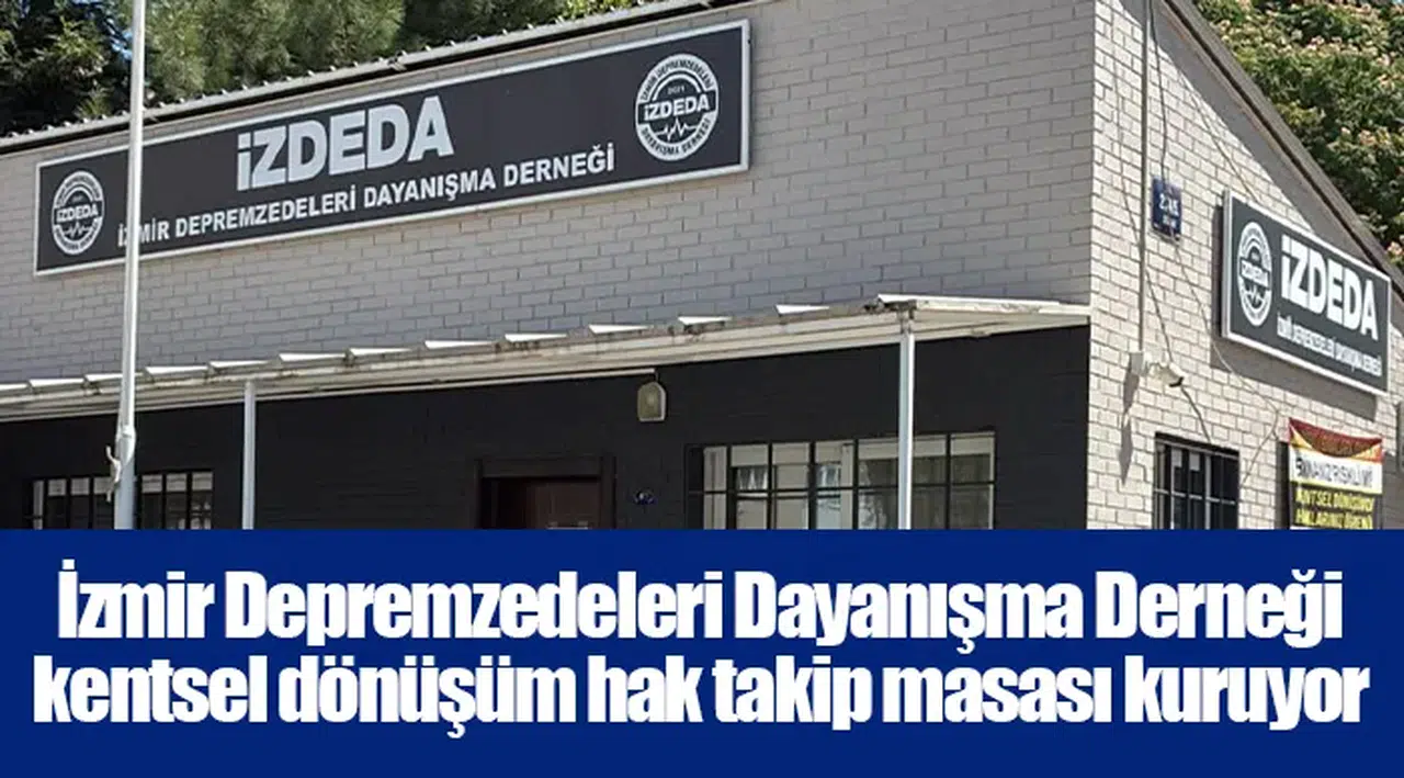 İzmir Depremzedeleri Dayanışma Derneği kentsel dönüşüm hak takip masası kuruyor