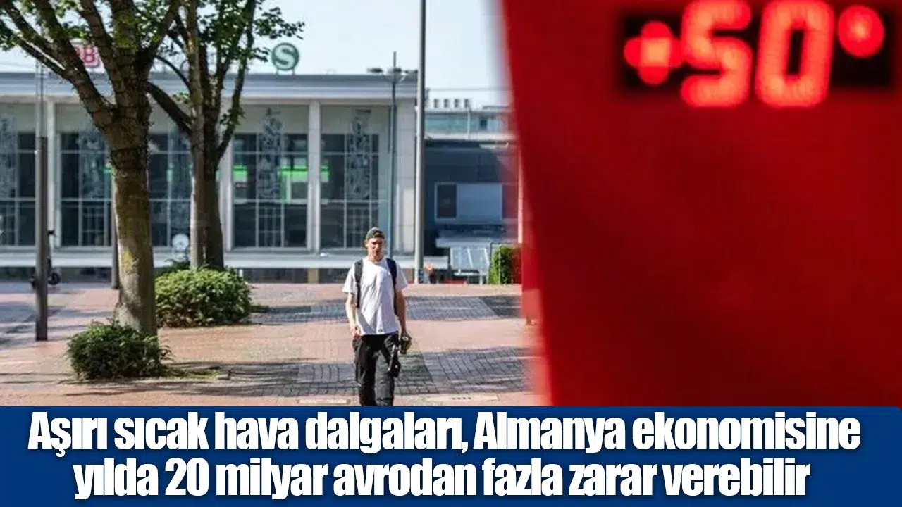 Araştırma: Aşırı sıcaklar Almanya'ya yıllık 20 milyar avro kaybettirebilir