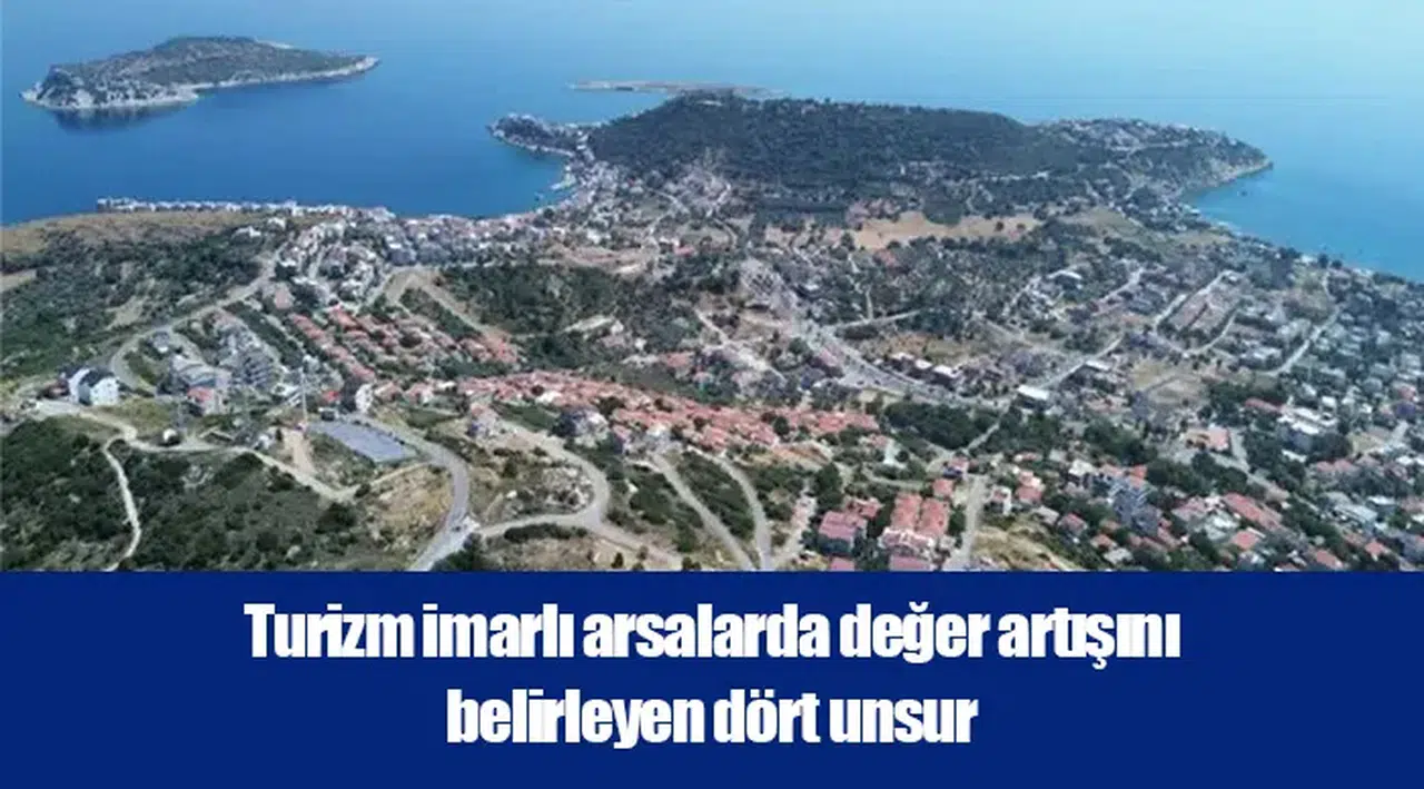 Turizm imarlı arsalarda değer artışını belirleyen dört unsur