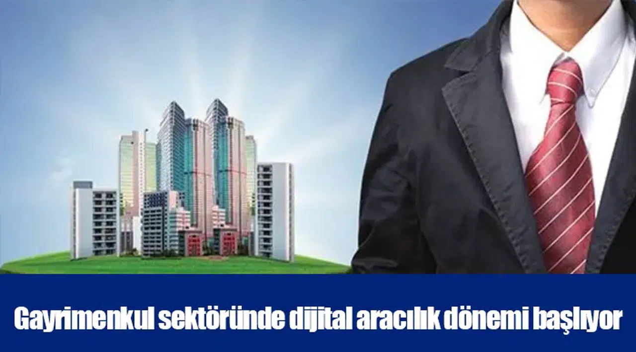 Gayrimenkul sektöründe dijital aracılık dönemi başlıyor