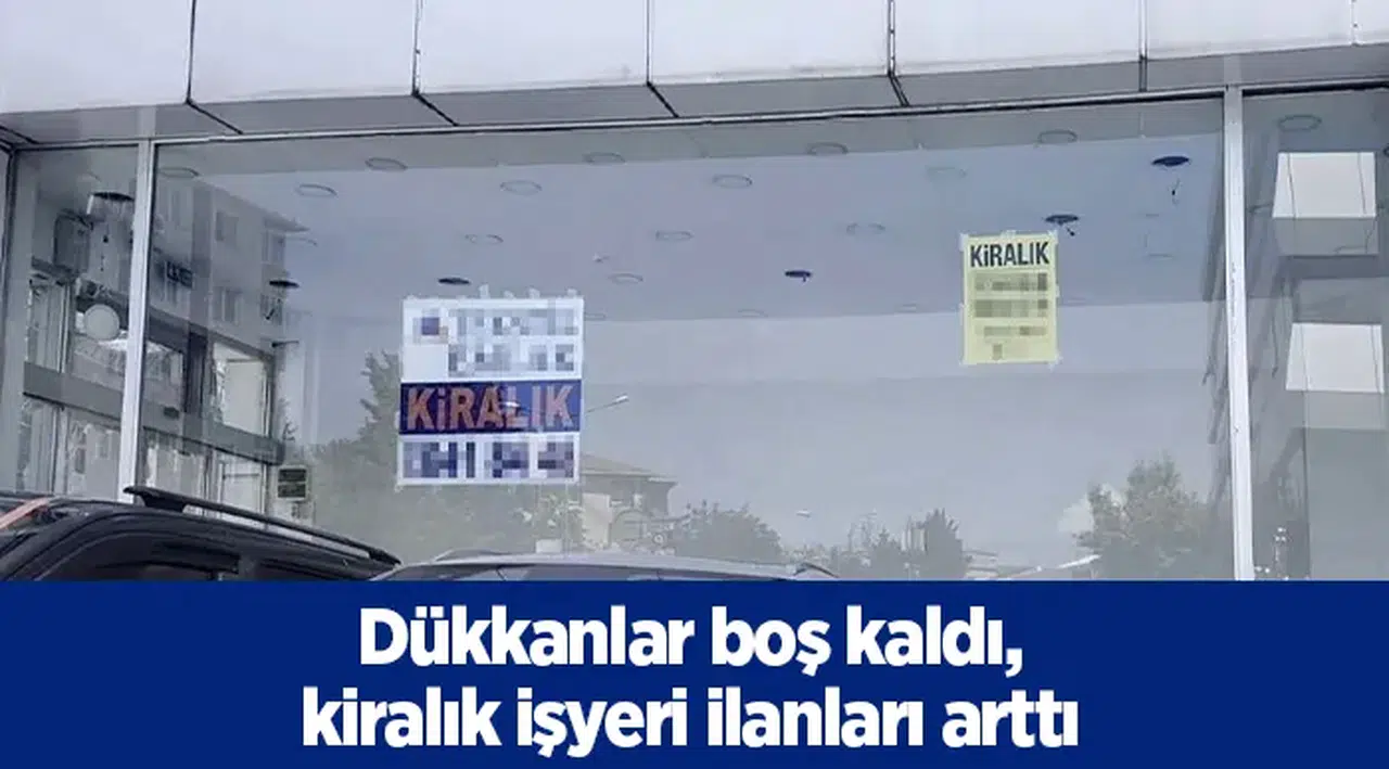 Dükkanlar boş kaldı, kiralık işyeri ilanları arttı