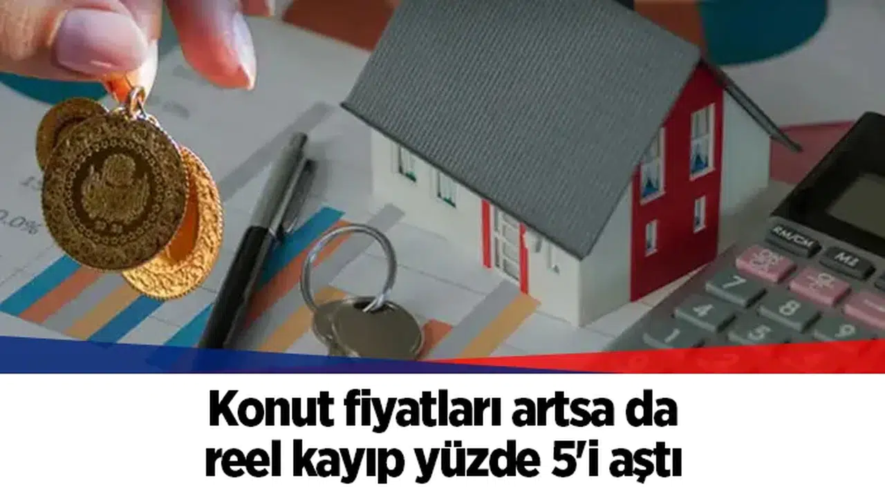 Konut fiyatları artsa da reel kayıp yüzde 5'i aştı